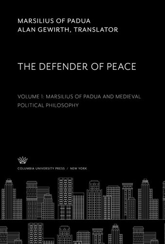 Marsilius Of Padua The Defender Of Peace Volume I Marsilius Of Padua And Medieval Political Philosophy Alan Gewirth
