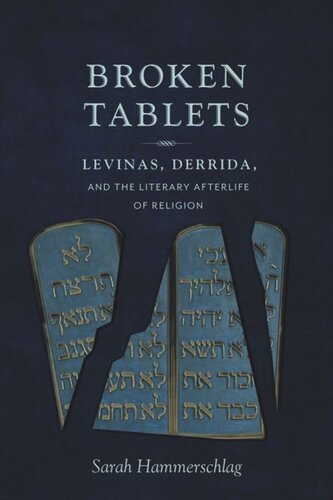 Broken Tablets Levinas Derrida And The Literary Afterlife Of Religion Sarah Hammerschlag