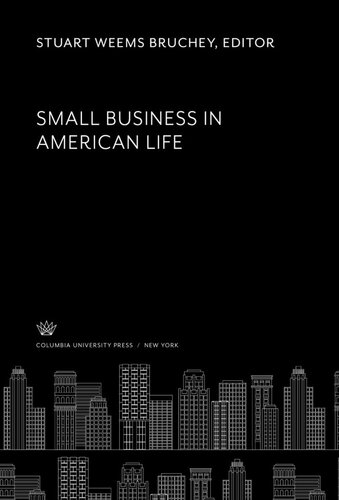 Small Business In American Life Stuart W Bruchey Editor