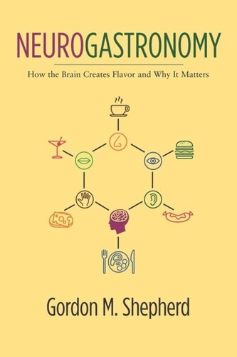 Neurogastronomy How The Brain Creates Flavor And Why It Matters Gordon Shepherd