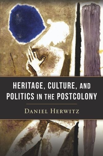 Heritage Culture And Politics In The Postcolony Daniel Herwitz