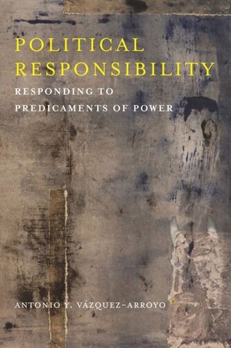 Political Responsibility Responding To Predicaments Of Power Antonio Vzquezarroyo