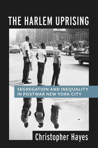 The Harlem Uprising Segregation And Inequality In Postwar New York City Christopher Hayes