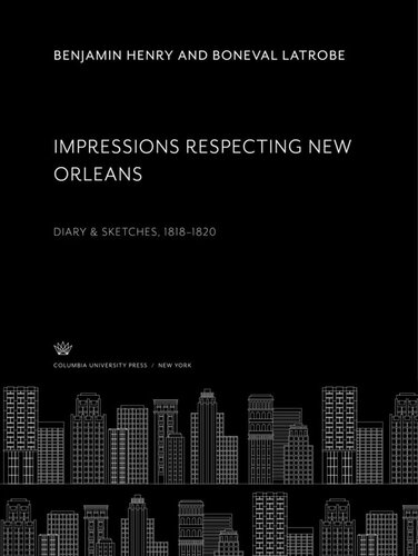 Impressions Respecting New Orleans Diary Sketches 18181820 Benjamin Henry Boneval Latrobe Samuel Wilson