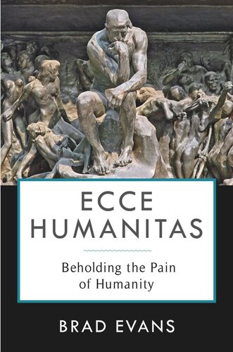 Ecce Humanitas Beholding The Pain Of Humanity Brad Evans Jake Chapman