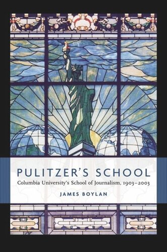 Pulitzers School Columbia Universitys School Of Journalism 19032003 James Boylan