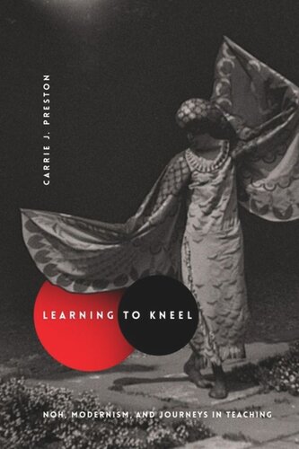 Learning To Kneel Noh Modernism And Journeys In Teaching Carrie J Preston