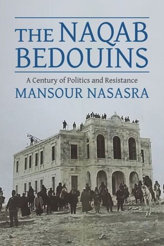 The Naqab Bedouins A Century Of Politics And Resistance Mansour Nasasra