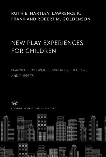New Play Experiences For Children Planned Play Groups Miniature Life Toys And Puppets Ruth E Hartley Lawrence K Frank Robert M Goldenson