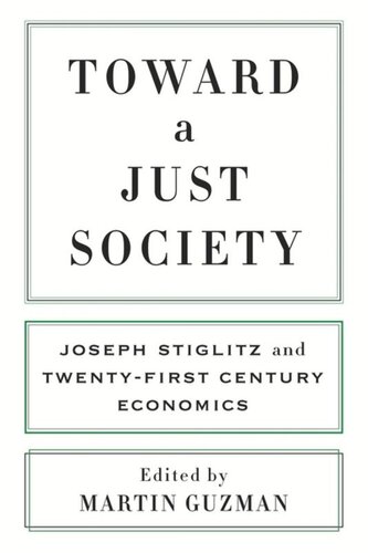 Toward A Just Society Joseph Stiglitz And Twentyfirst Century Economics Martin Guzman Editor