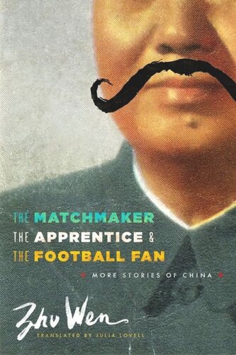 The Matchmaker The Apprentice And The Football Fan More Stories Of China Wen Zhu Julia Lovell