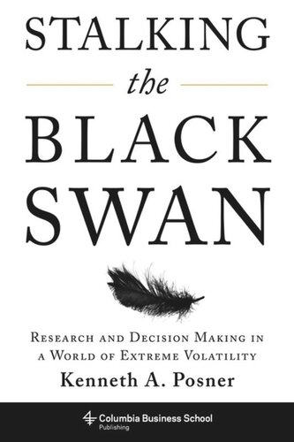 Stalking The Black Swan Research And Decision Making In A World Of Extreme Volatility Kenneth Posner