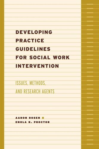 Developing Practice Guidelines For Social Work Intervention Issues Methods And Research Agenda Aaron Rosen Editor Enola Proctor Editor