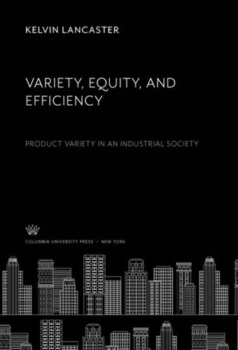 Variety Equity And Efficiency Product Variety In An Industrial Society Kelvin Lancaster