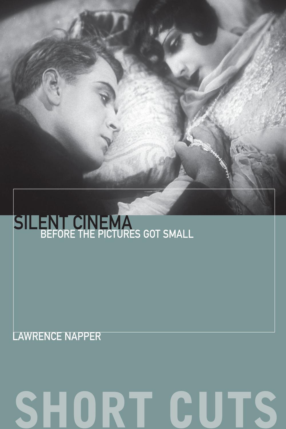 Silent Cinema Before Cinema Got Small Short Cuts 1st Edition Lawrence Napper