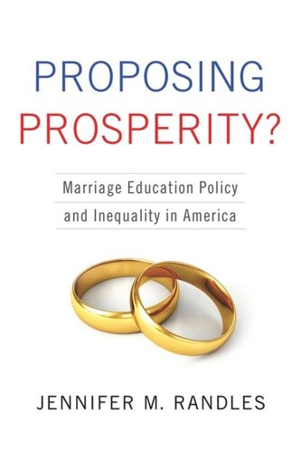Proposing Prosperity Marriage Education Policy And Inequality In America Jennifer Randles
