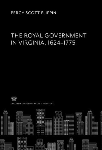The Royal Government In Virginia 16241775 Percy Scott Flippin