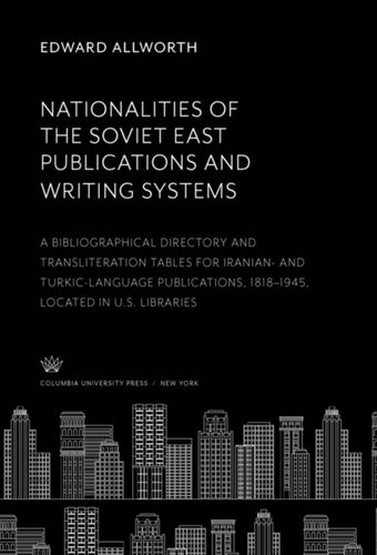 Nationalities Of The Soviet East Publications And Writing Systems A Bibliographical Directory And Transliteration Tables For Iranian And Turkiclanguage Publications 18181945 Located In Us Libraries Edward Allworth