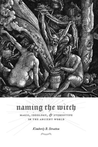 Naming The Witch Magic Ideology And Stereotype In The Ancient World Kimberly Stratton