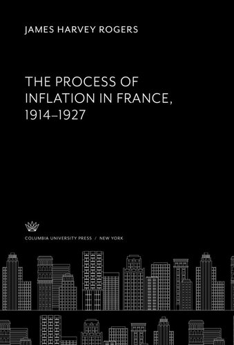 The Process Of Inflation In France 19141927 James Harvey Rogers August Maffry Robert E Landman