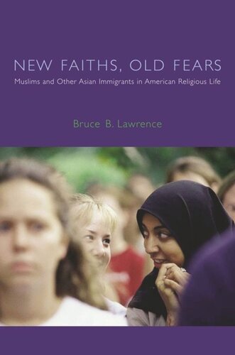 New Faiths Old Fears Muslims And Other Asian Immigrants In American Religious Life Bruce Lawrence