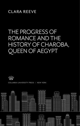 The Progress Of Romance And The History Of Charoba Queen Of Aegypt Clara Reeve Esther M Mcgill