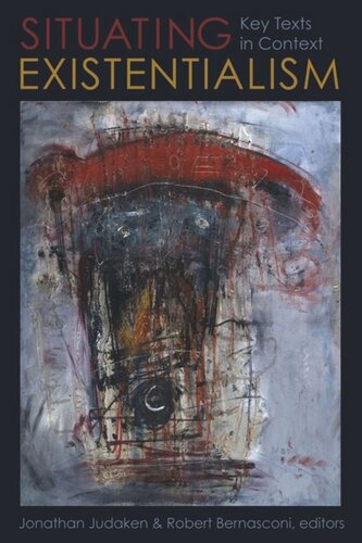 Situating Existentialism Key Texts In Context Jonathan Judaken Editor Robert Bernasconi Editor