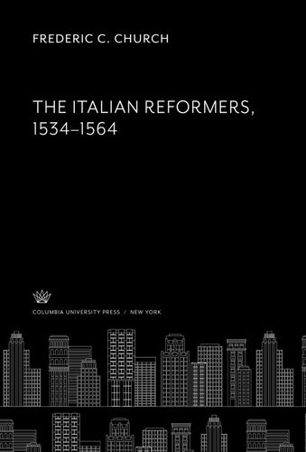 The Italian Reformers 15341564 Frederic C Church