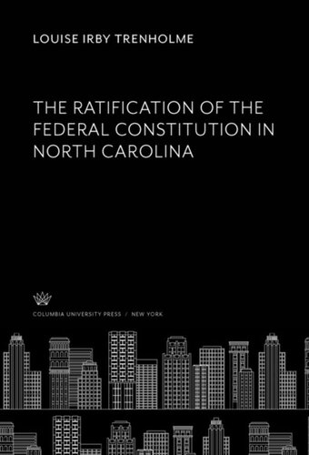 The Ratification Of The Federal Constitution In North Carolina Louise Irby Trenholme