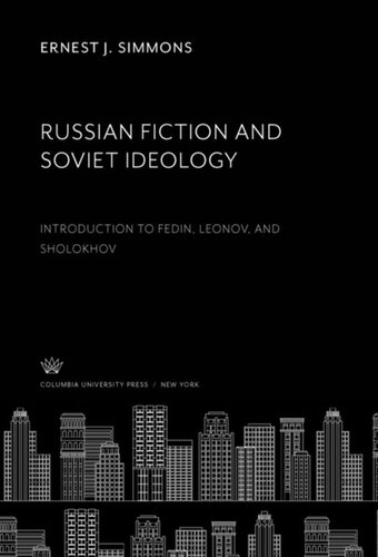 Russian Fiction And Soviet Ideology Introduction To Fedin Leonov And Sholokhov Ernest J Simmons