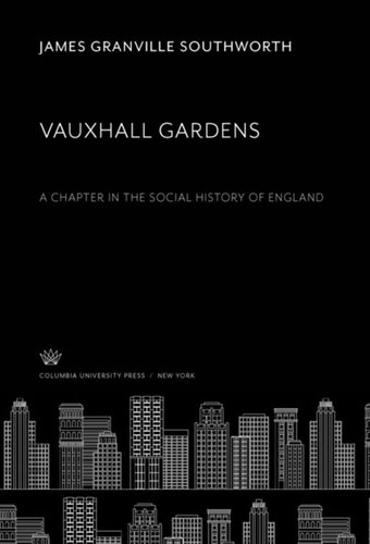 Vauxhall Gardens A Chapter In The Social History Of England James Granville Southworth