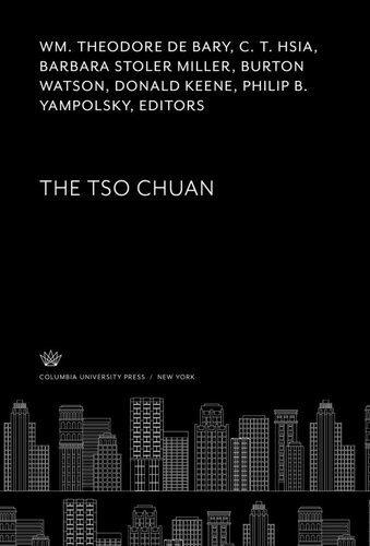 The Tso Chuan Wm Theodore De Bary Editor C T Hsia Editor Barbara Stoler Miller Editor Burton Watson Editor Donald Keene Editor Philip B Yampolsky Editor Burton Watson Editor