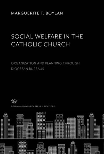 Social Welfare In The Catholic Church Organization And Planning Through Diocesan Bureaus Marguerite T Boylan John Gregory Murray
