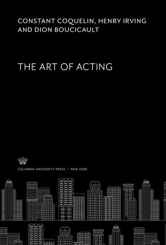 The Art Of Acting Constant Coquelin Henry Irving Dion Boucicault