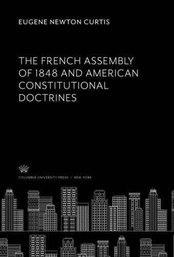 The French Assembly Of 1848 And American Constitutional Doctrines Eugene Newton Curtis