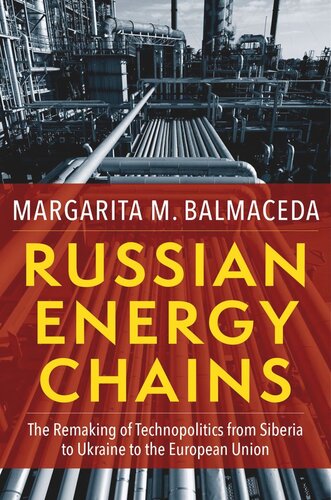 Russian Energy Chains The Remaking Of Technopolitics From Siberia To Ukraine To The European Union Margarita M Balmaceda