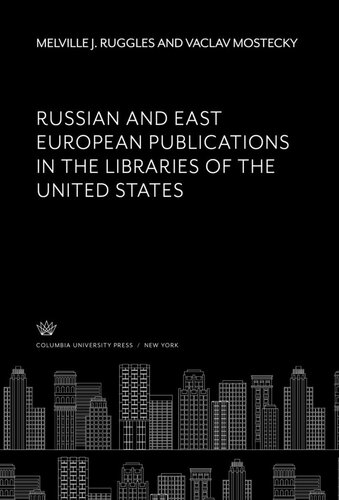 Russian And East European Publications In The Libraries Of The United States Melville J Ruggles Vaclav Mostecky