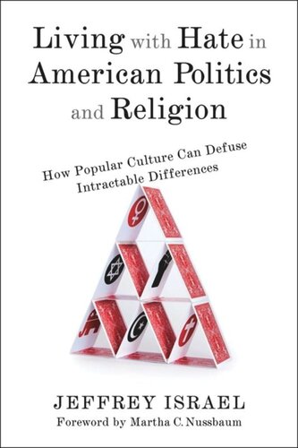 Living With Hate In American Politics And Religion How Popular Culture Can Defuse Intractable Differences Jeffrey Israel Martha C Nussbaum