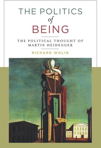 The Politics Of Being The Political Thought Of Martin Heidegger With A New Preface Richard Wolin