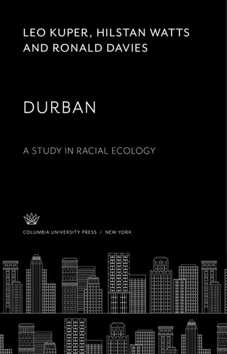 Durban A Study In Racial Ecology Leo Kuper Hilstan Watts Ronald Davies Alan Paton