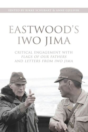 Eastwoods Iwo Jima Critical Engagements With Flags Of Our Fathers And Letters From Iwo Jima Anne Gjelsvik Editor Rikke Schubart Editor