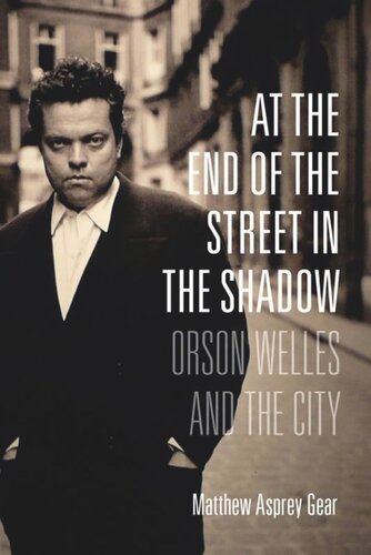 At The End Of The Street In The Shadow Orson Welles And The City Matthew Asprey Gear