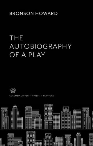 The Autobiography Of A Play Bronson Howard Augustus Thomas