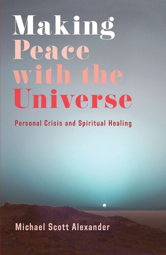 Making Peace With The Universe Personal Crisis And Spiritual Healing Michael Scott Alexander
