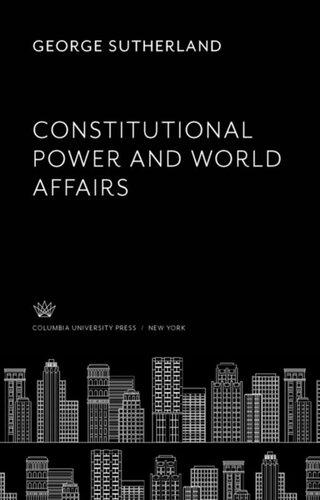 Constitutional Power And World Affairs George Sutherland