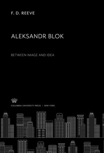 Aleksandr Blok Between Image And Idea F D Reeve