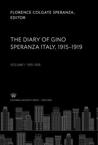 The Diary Of Gino Speranza Italy 19151919 Volume I 19151916 Florence Colgate Speranza Editor