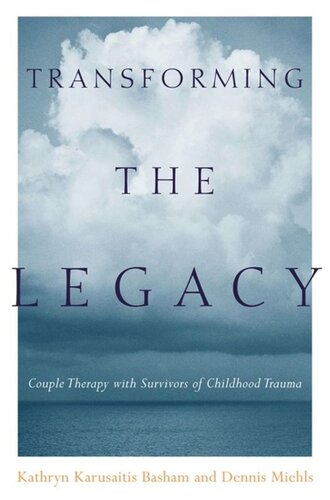 Transforming The Legacy Couple Therapy With Survivors Of Childhood Trauma Kathryn Karusaitis Basham Dennis Miehls
