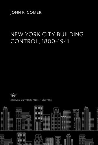 New York City Building Control 18001941 John P Comer