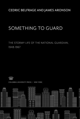 Something To Guard The Stormy Life Of The National Guardian 19481967 Cedric Belfrage James Aronson